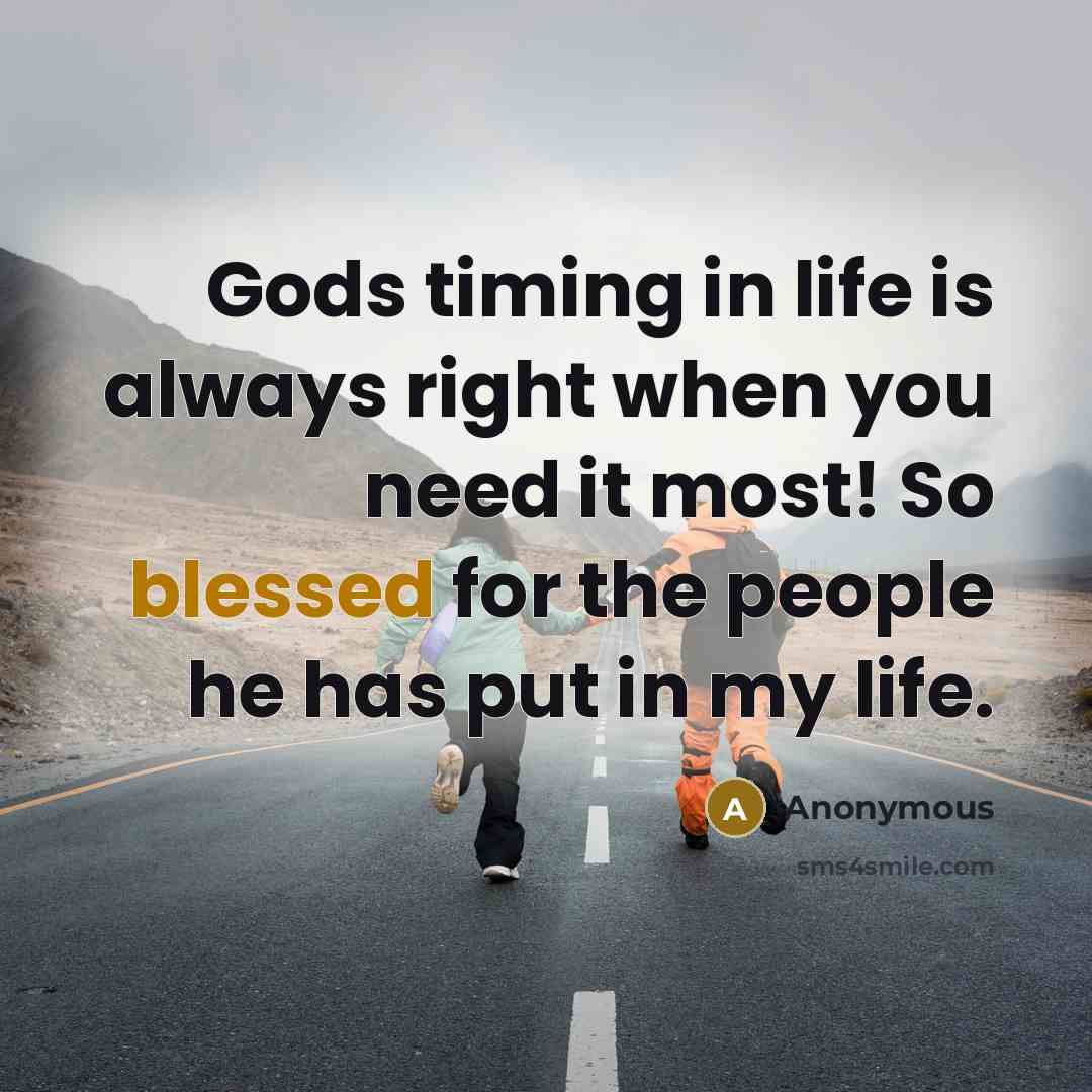“Gods timing in life is always right when you need…” quote by Anonymous