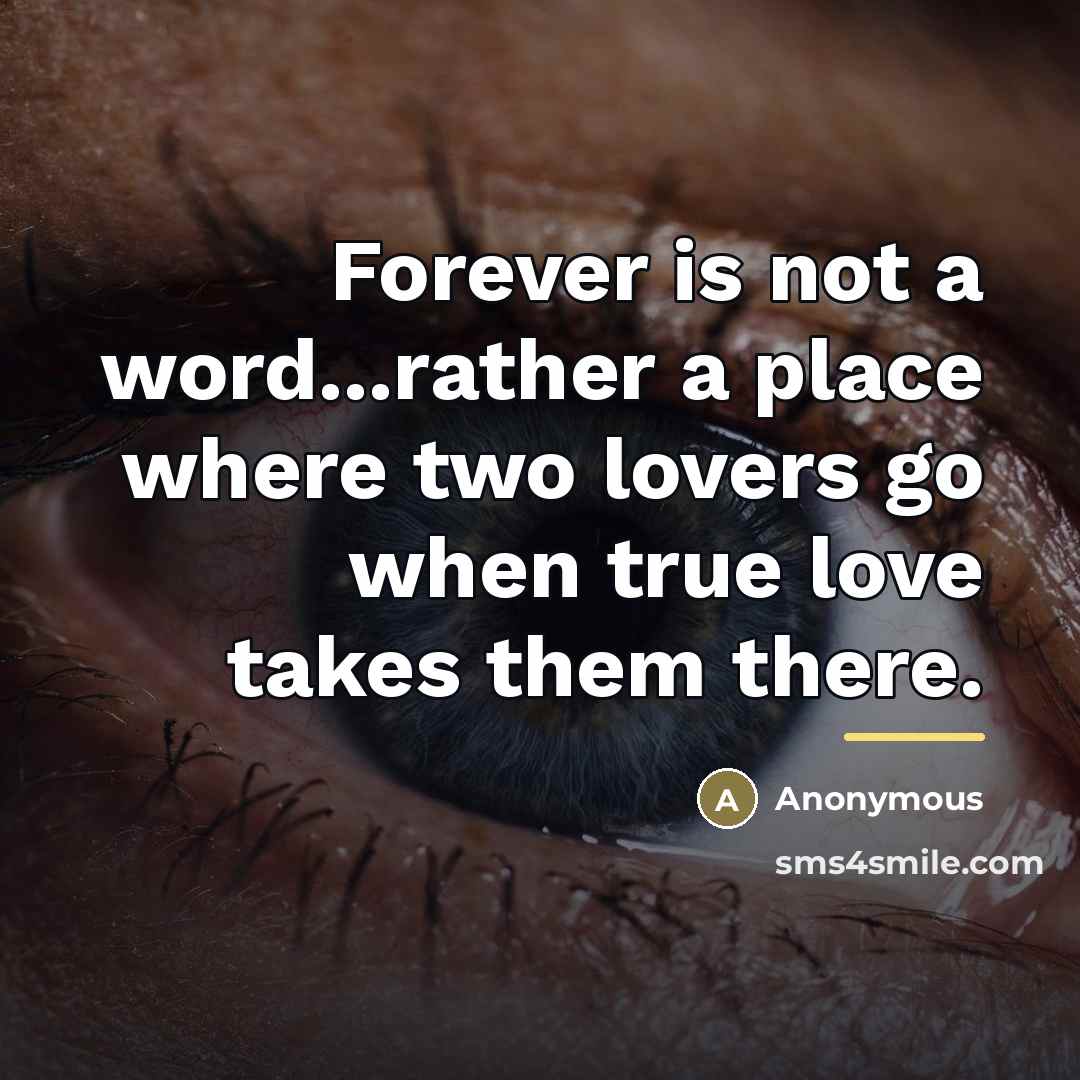 “Forever is not a word...rather a place where two lovers…” quote by Anonymous