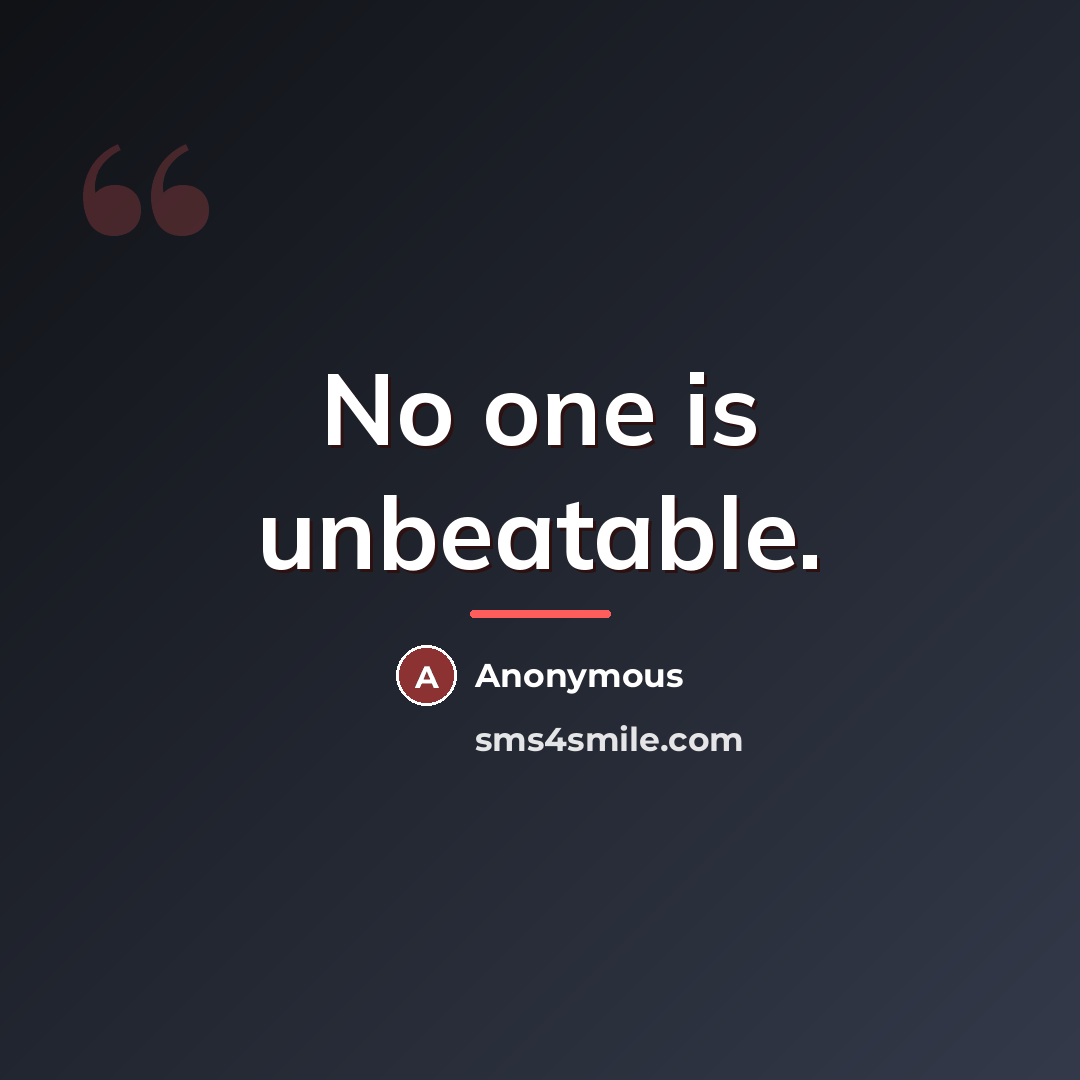“No one is unbeatable.…” quote by Anonymous