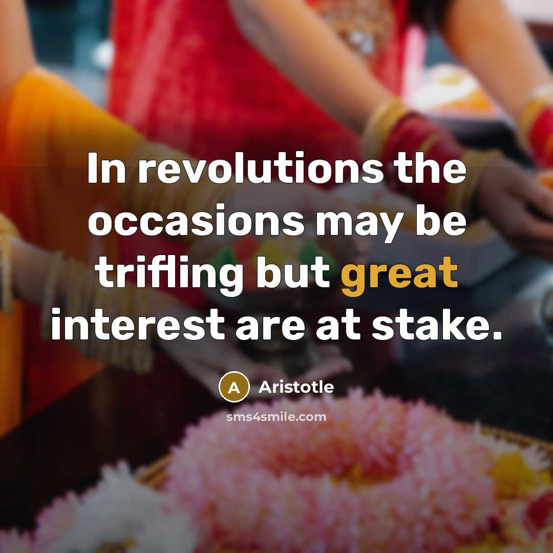 “In revolutions the occasions may be trifling but great interest…” quote by Aristotle