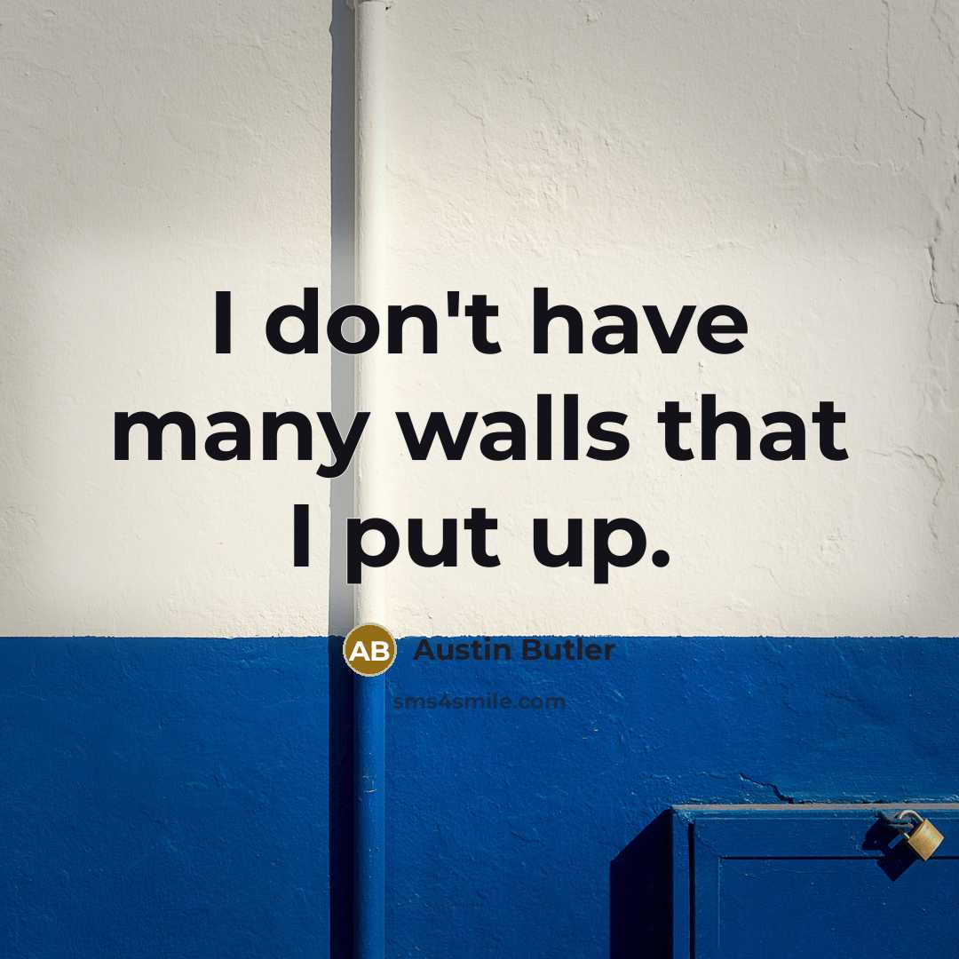 “I don't have many walls that I put up.…” quote by Austin Butler