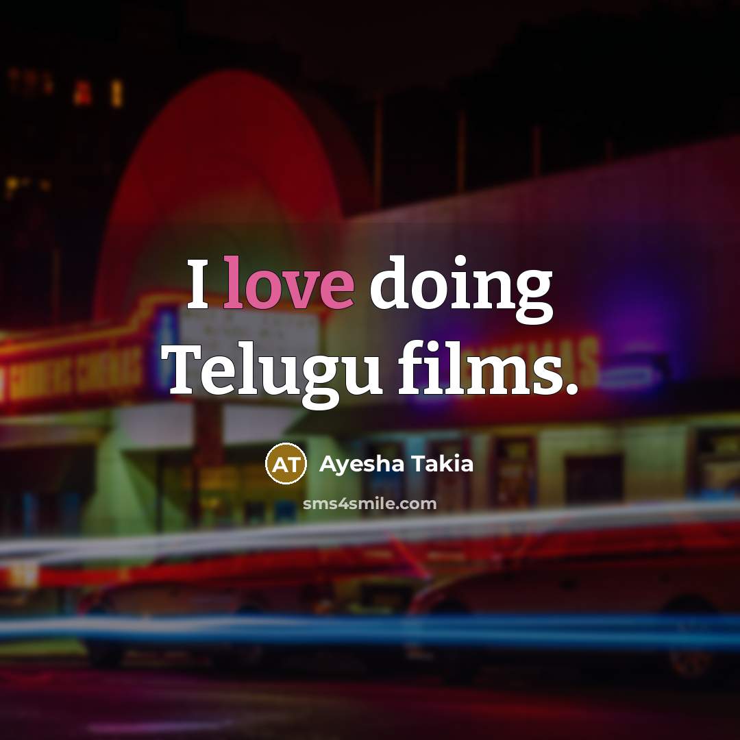“I love doing Telugu films.…” quote by Ayesha Takia