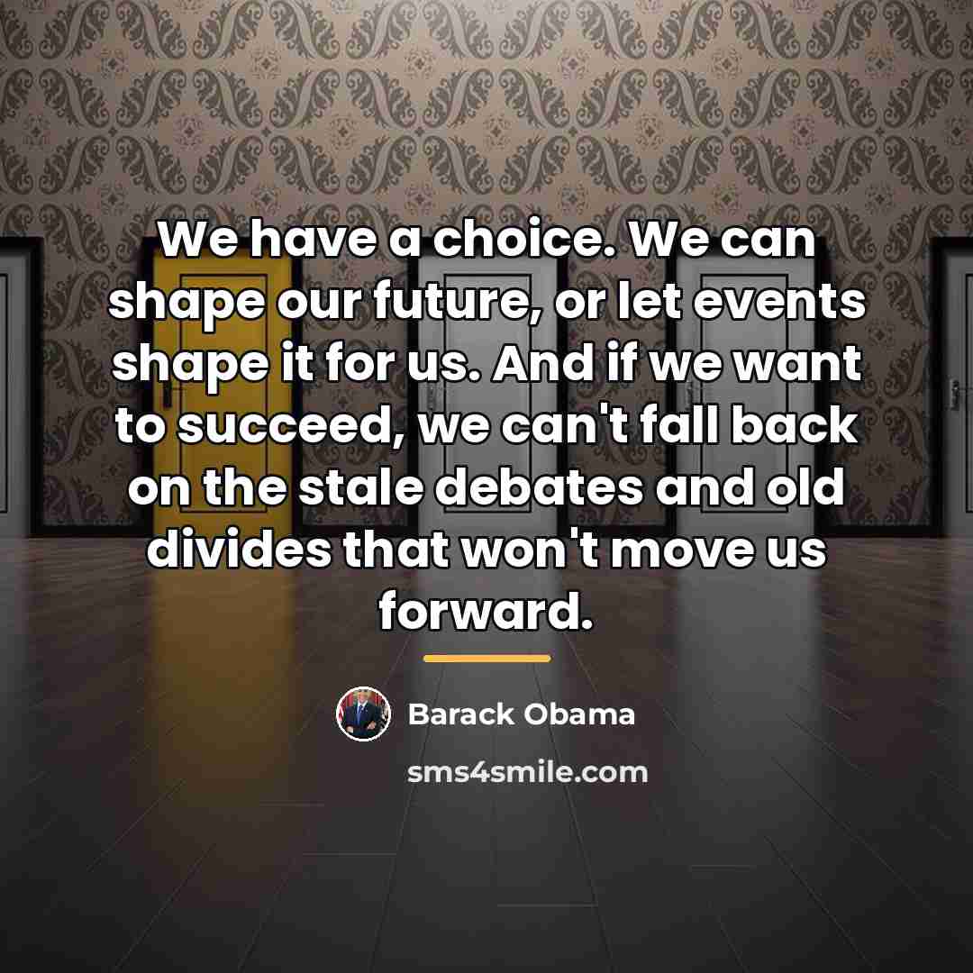 “We have a choice. We can shape our future, or…” quote by Barack Obama