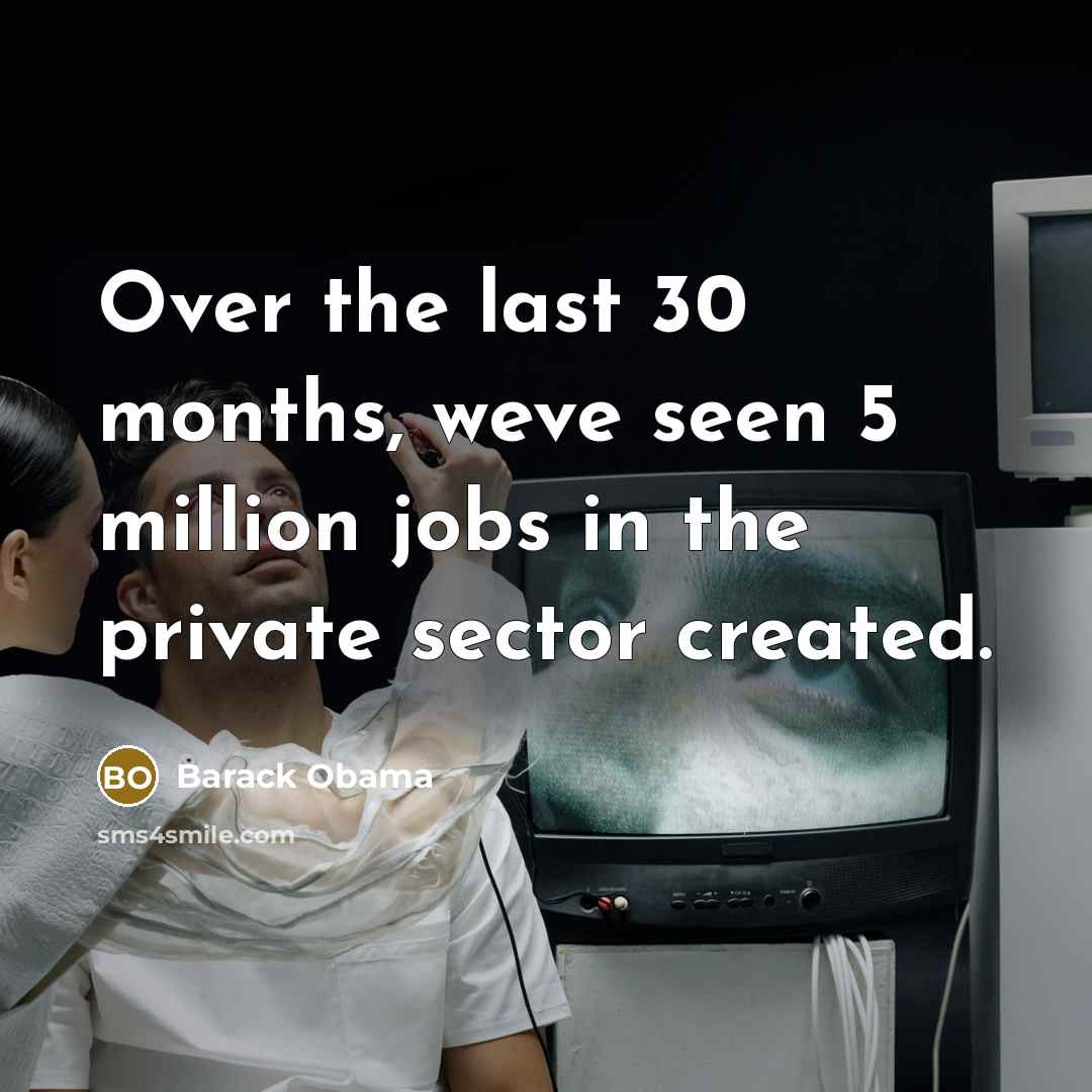 “Over the last 30 months, weve seen 5 million jobs…” quote by Barack Obama