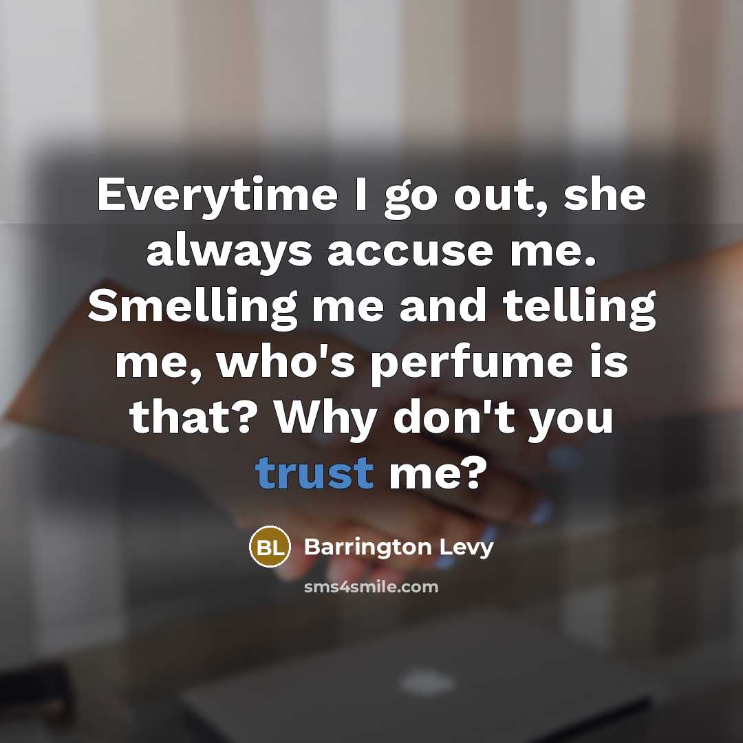“Everytime I go out, she always accuse me. Smelling me…” quote by Barrington Levy