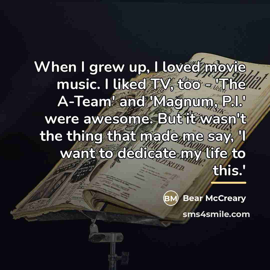 “When I grew up, I loved movie music. I liked…” quote by Bear McCreary