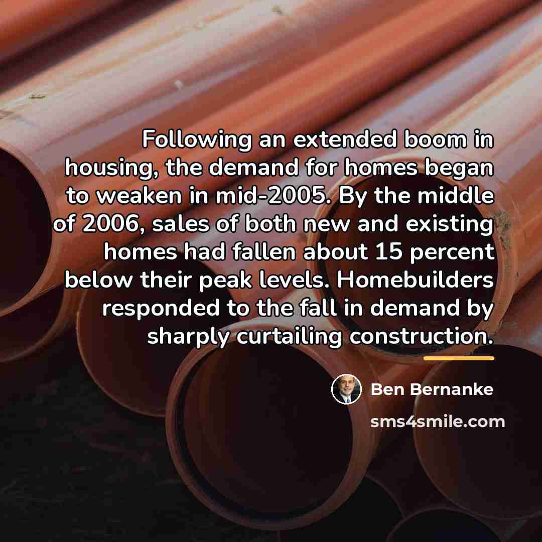 “Following an extended boom in housing, the demand for homes…” quote by Ben Bernanke