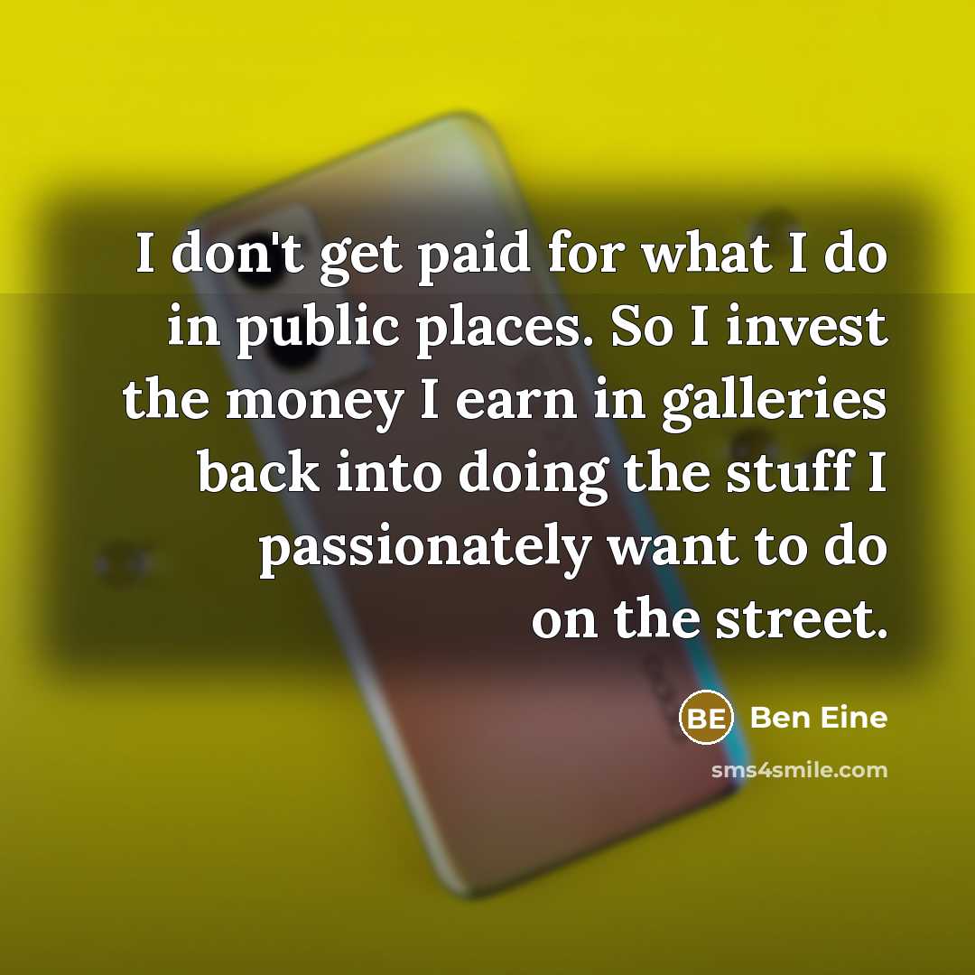 “I don't get paid for what I do in public…” quote by Ben Eine