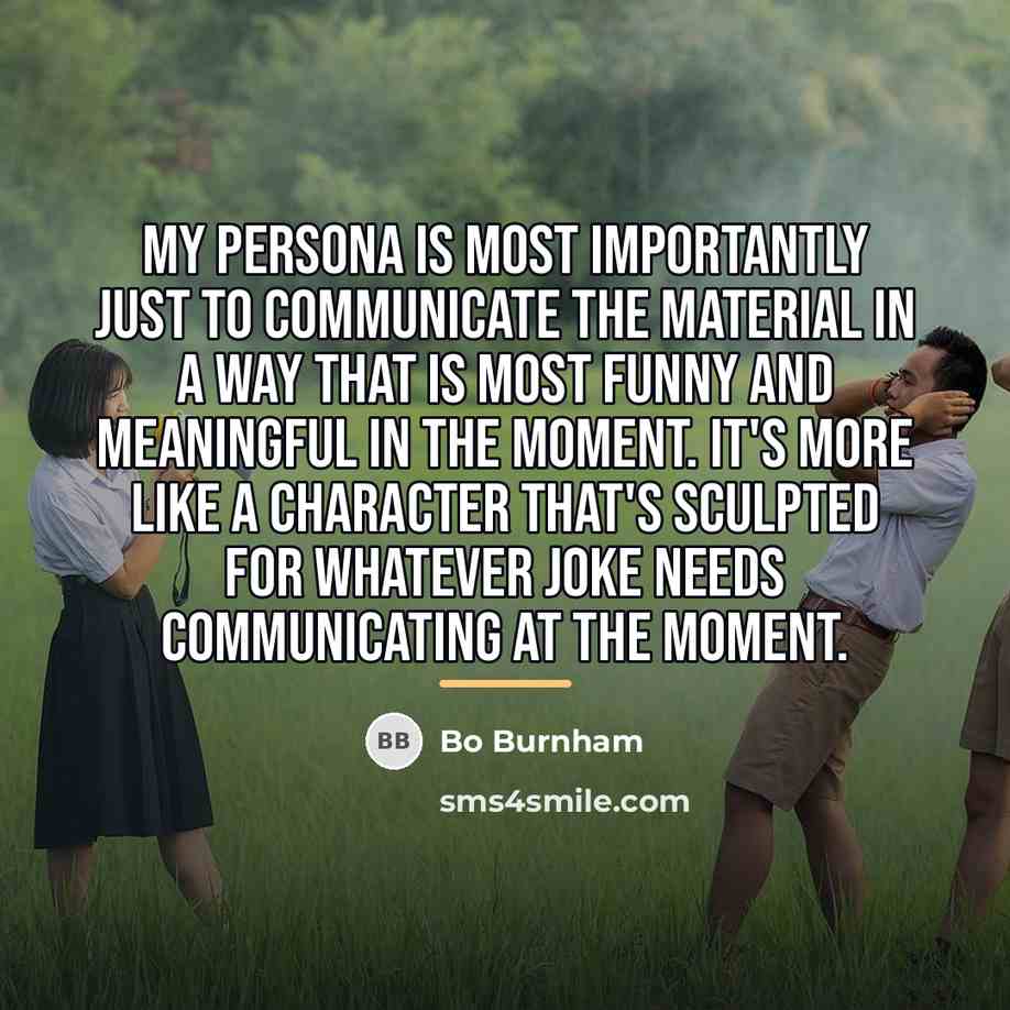 “My persona is most importantly just to communicate the material…” quote by Bo Burnham