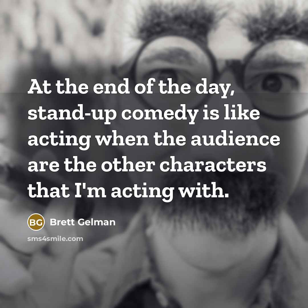 “At the end of the day, stand-up comedy is like…” quote by Brett Gelman