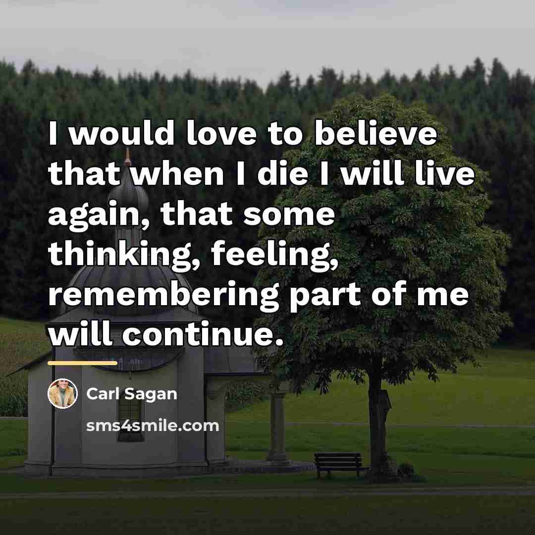 “I would love to believe that when I die I…” quote by Carl Sagan