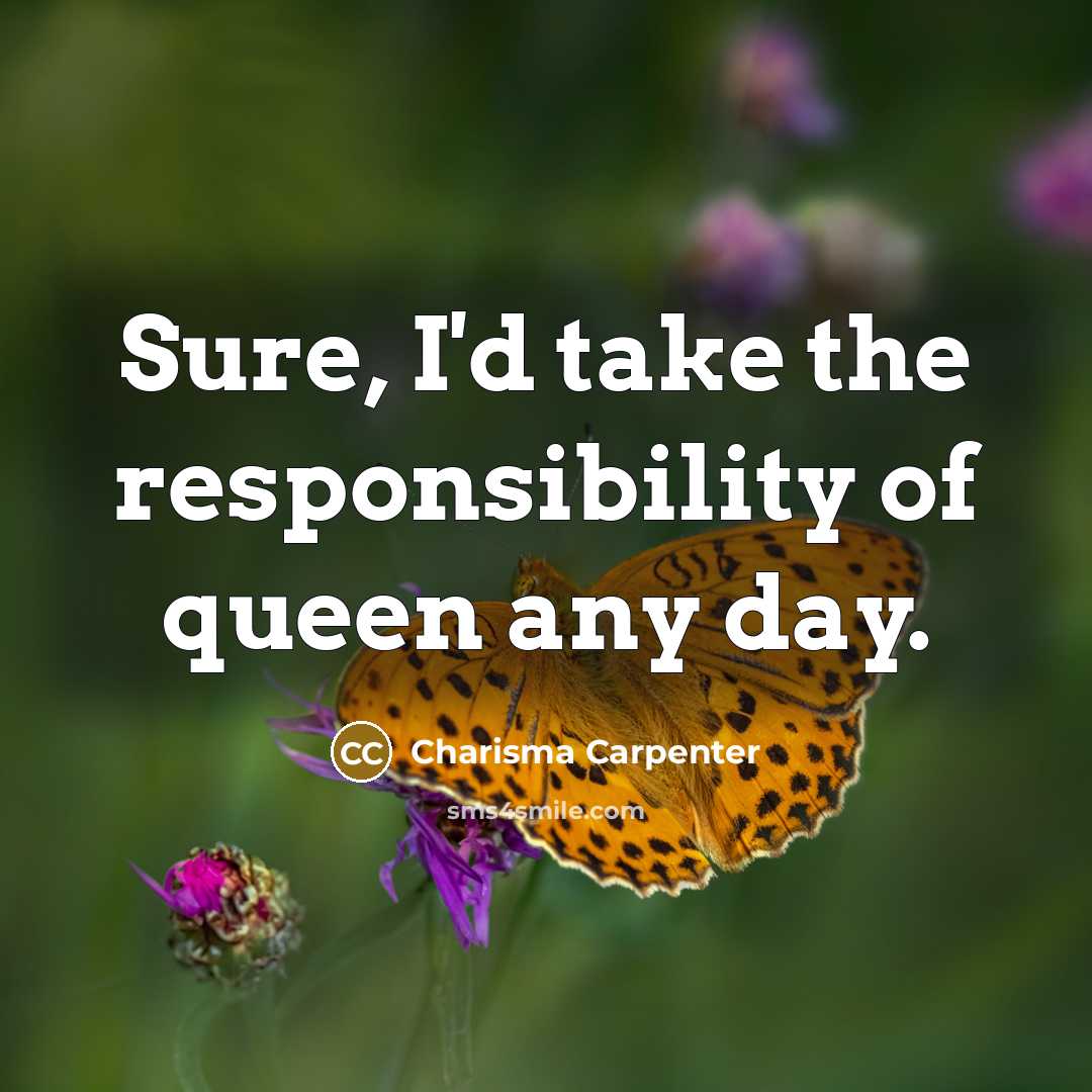 “Sure, I'd take the responsibility of queen any day.…” quote by Charisma Carpenter