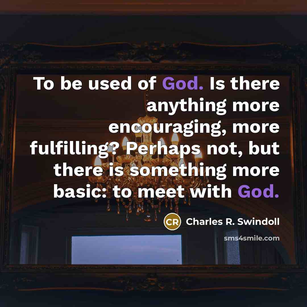 “To be used of God. Is there anything more encouraging,…” quote by Charles R. Swindoll