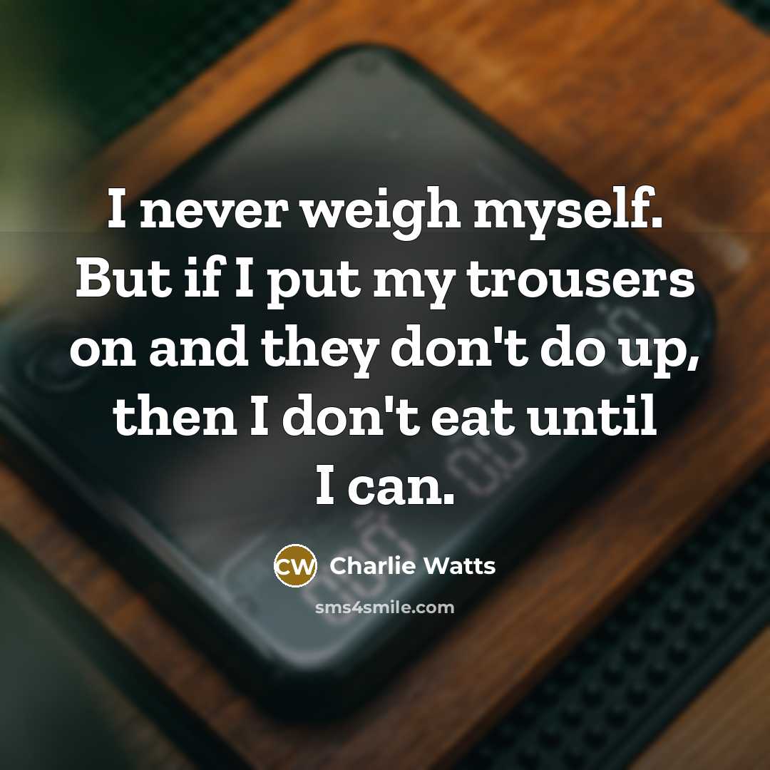 “I never weigh myself. But if I put my trousers…” quote by Charlie Watts