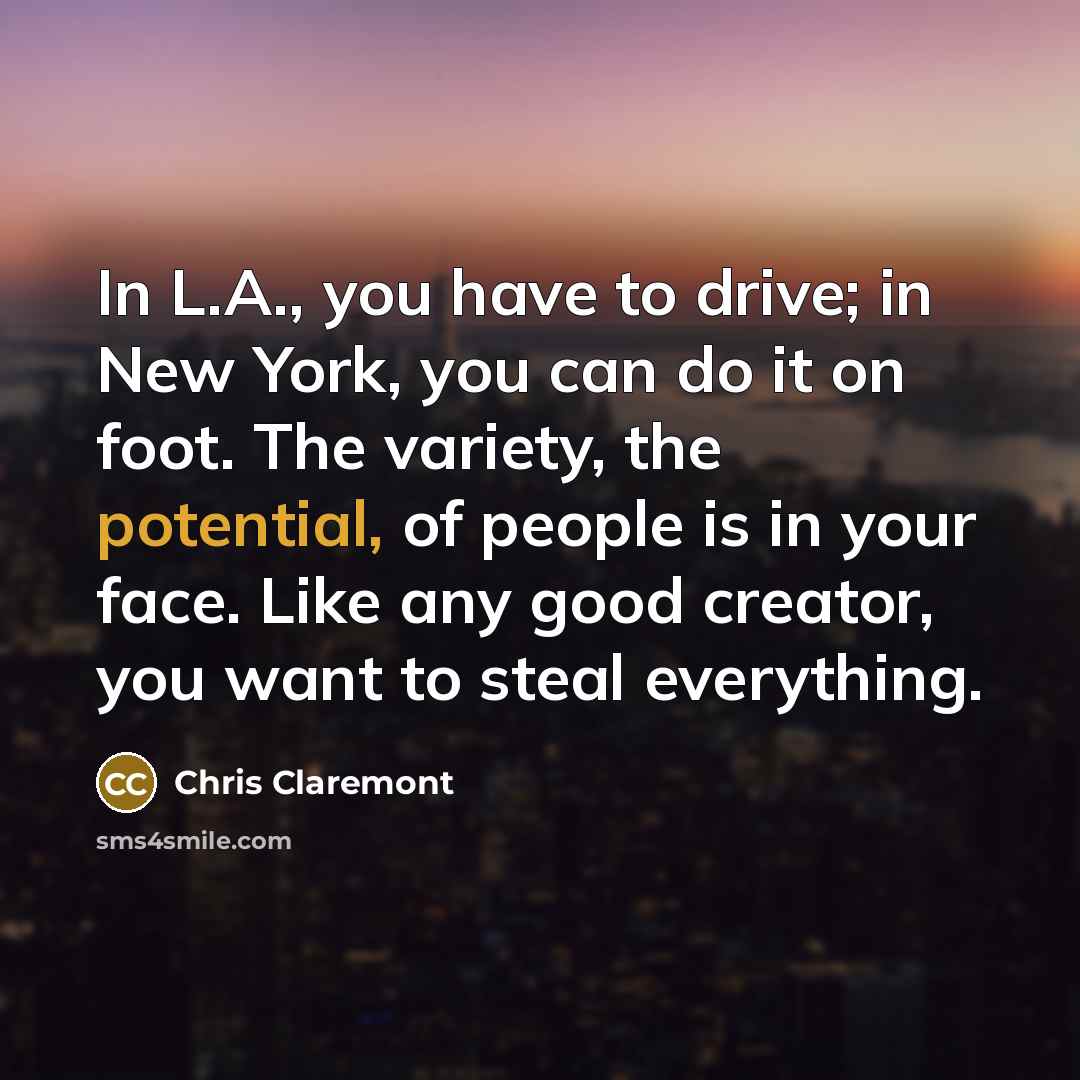 “In L.A., you have to drive; in New York, you…” quote by Chris Claremont