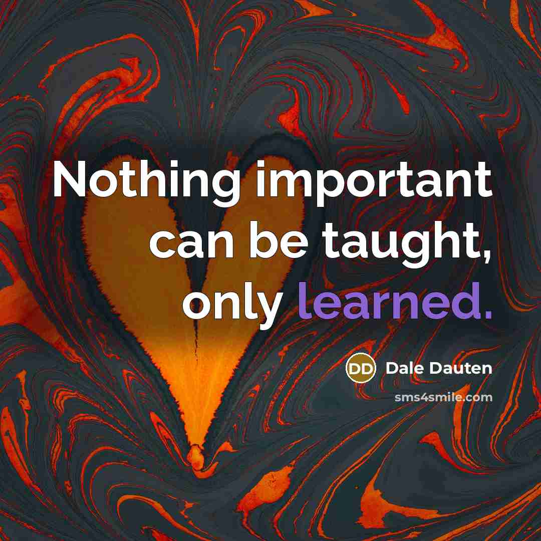 “Nothing important can be taught, only learned.…” quote by Dale Dauten