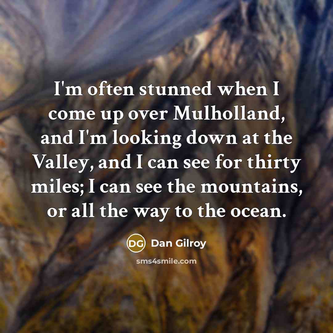 “I'm often stunned when I come up over Mulholland, and…” quote by Dan Gilroy