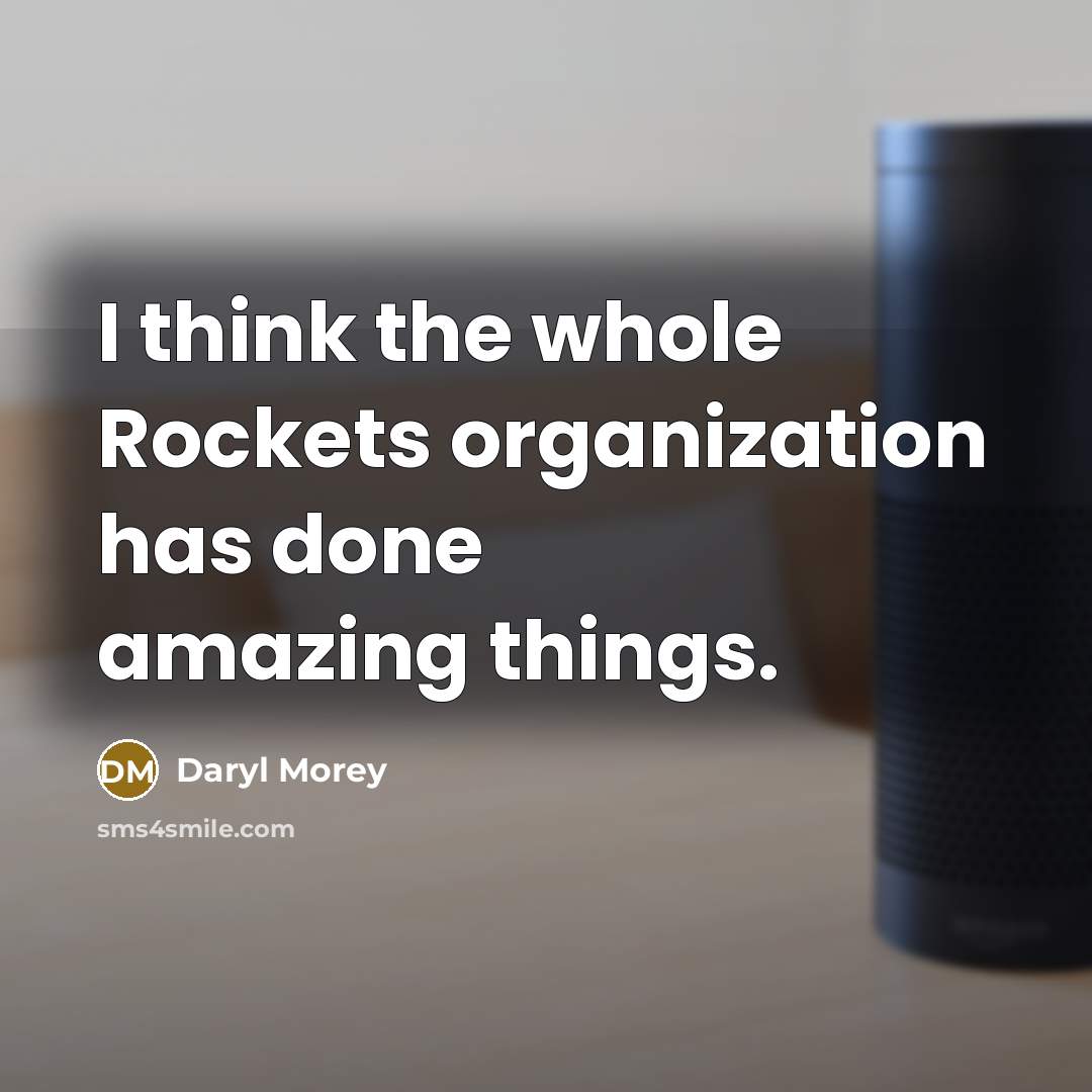 “I think the whole Rockets organization has done amazing things.…” quote by Daryl Morey