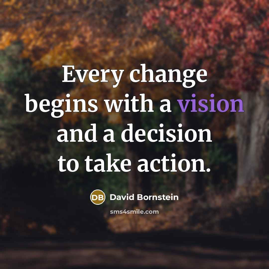 “Every change begins with a vision and a decision to…” quote by David Bornstein