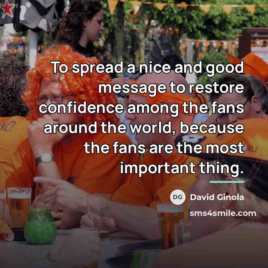 “To spread a nice and good message to restore confidence…” quote by David Ginola