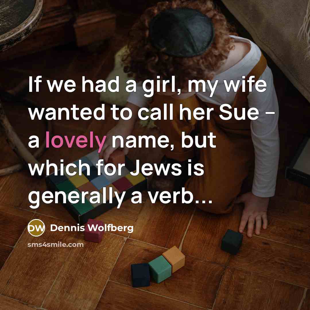 “If we had a girl, my wife wanted to call…” quote by Dennis Wolfberg