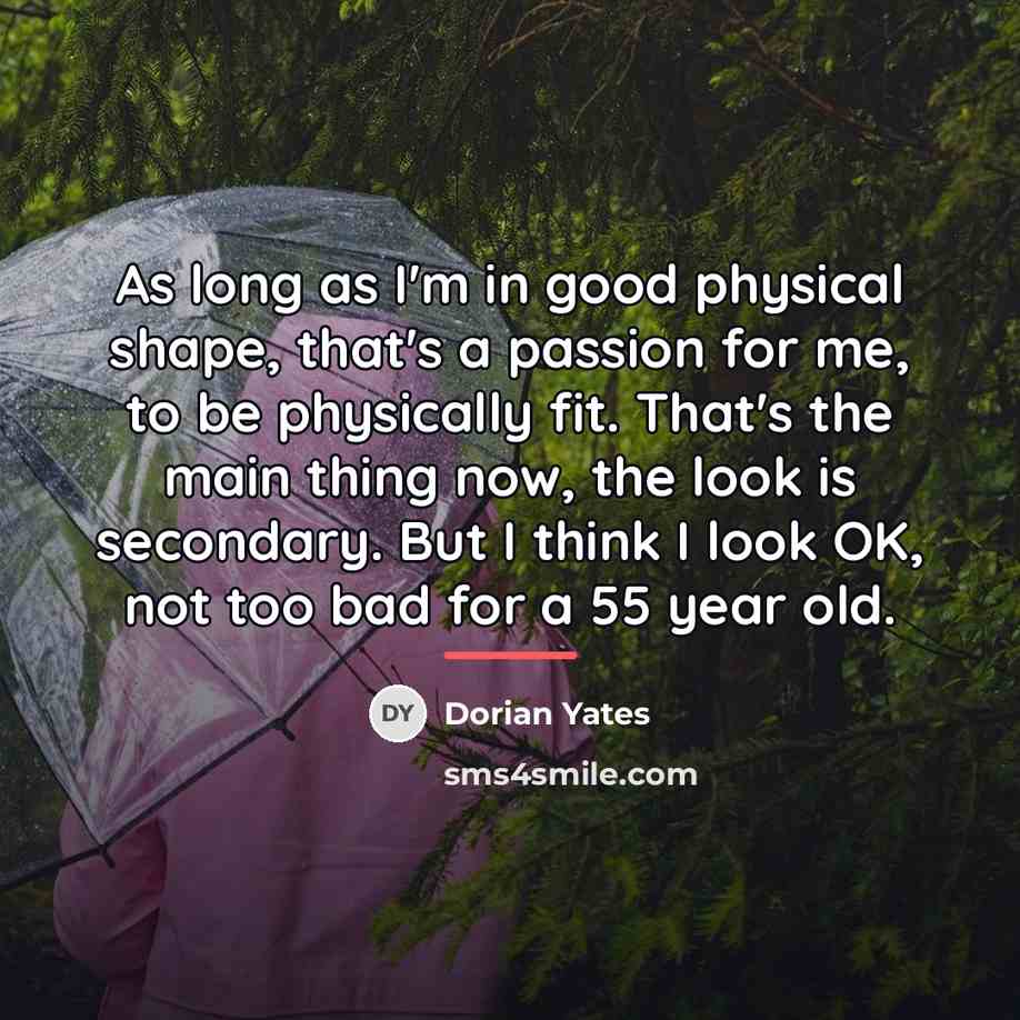 “As long as I'm in good physical shape, that's a…” quote by Dorian Yates