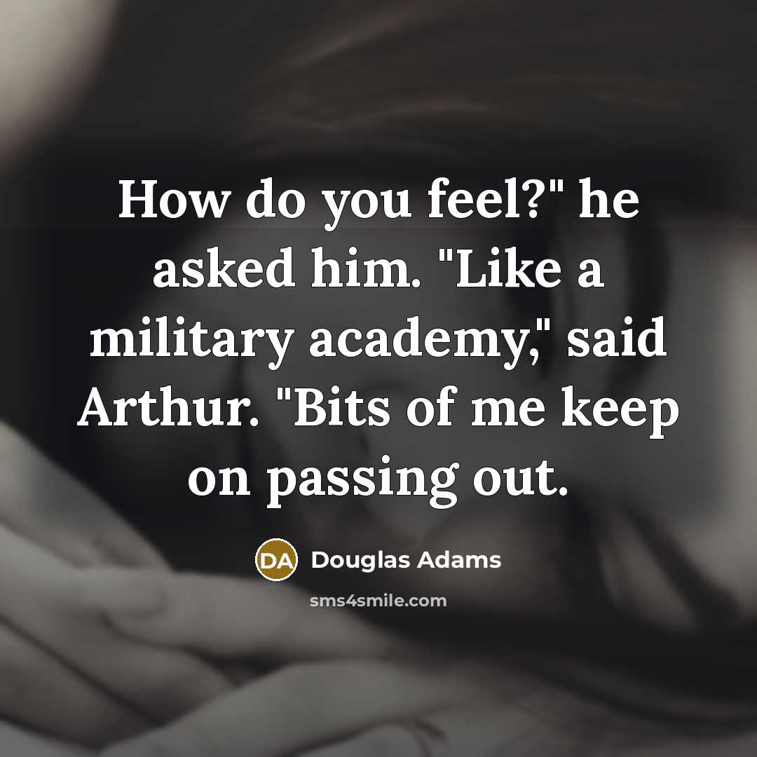 “How do you feel?" he asked him. "Like a military…” quote by Douglas Adams