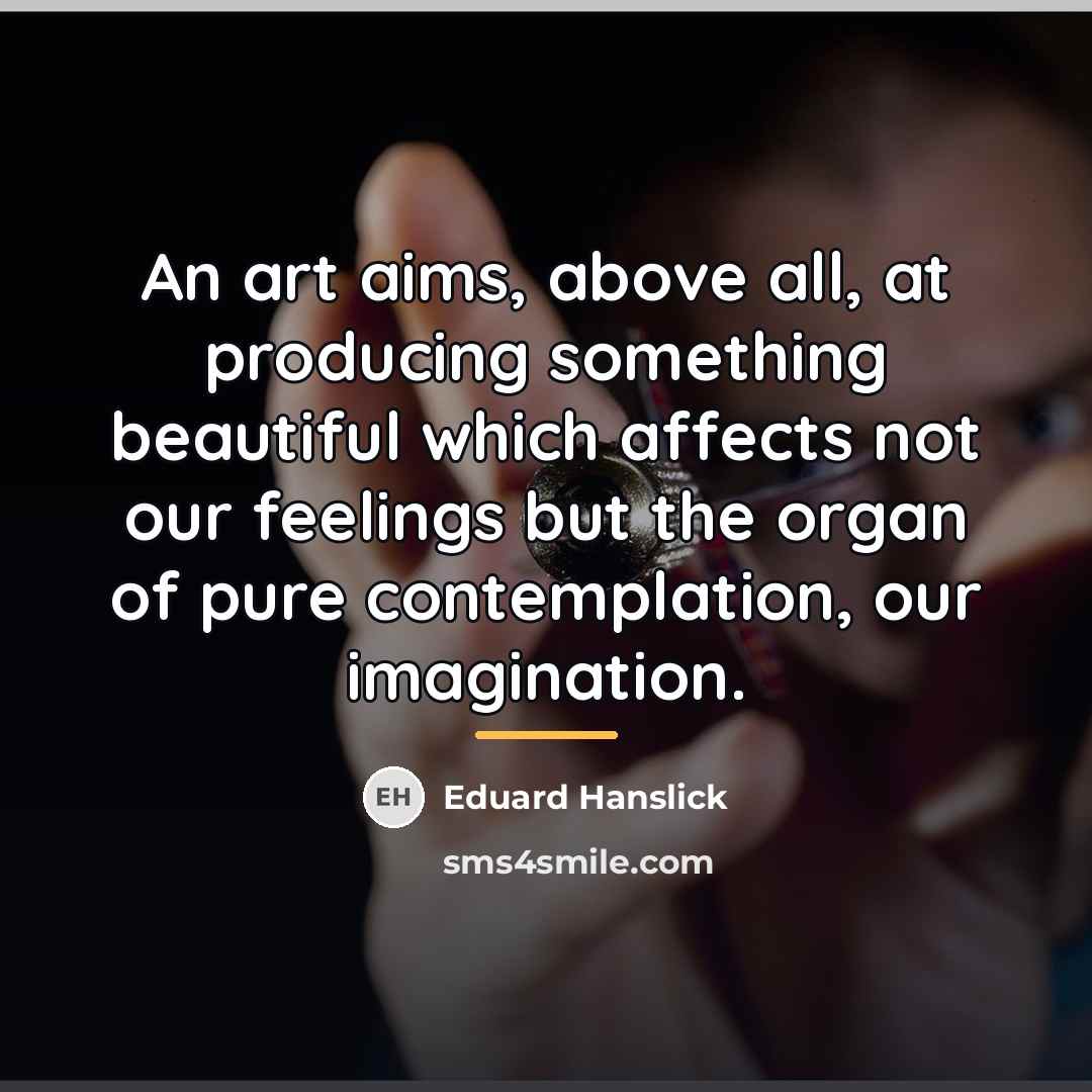 “An art aims, above all, at producing something beautiful which…” quote by Eduard Hanslick