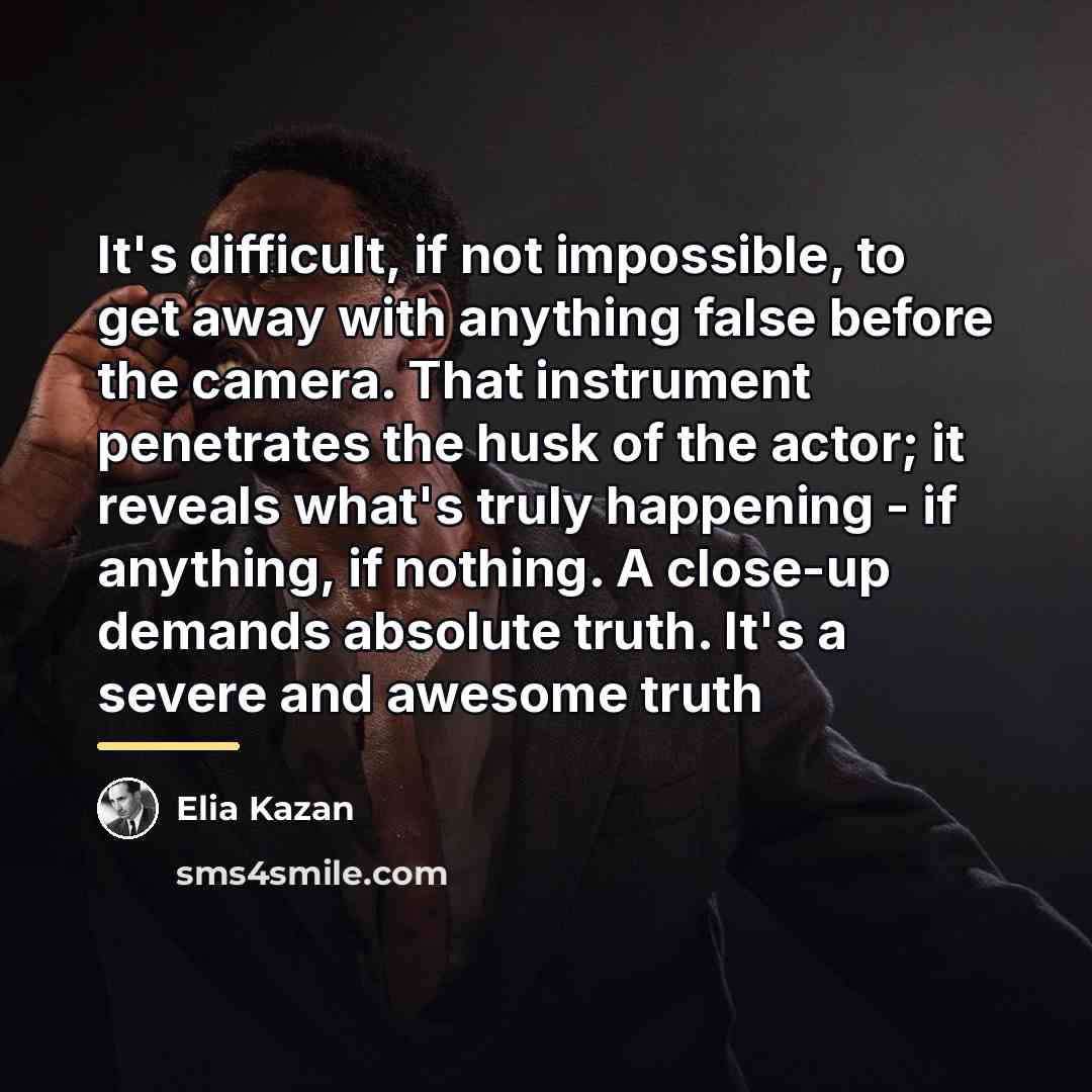 “It's difficult, if not impossible, to get away with anything…” quote by Elia Kazan