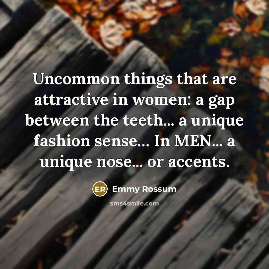 “Uncommon things that are attractive in women: a gap between…” quote by Emmy Rossum