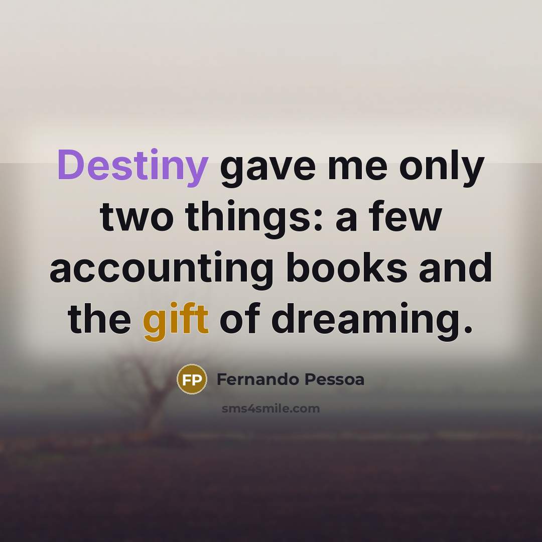 “Destiny gave me only two things: a few accounting books…” quote by Fernando Pessoa