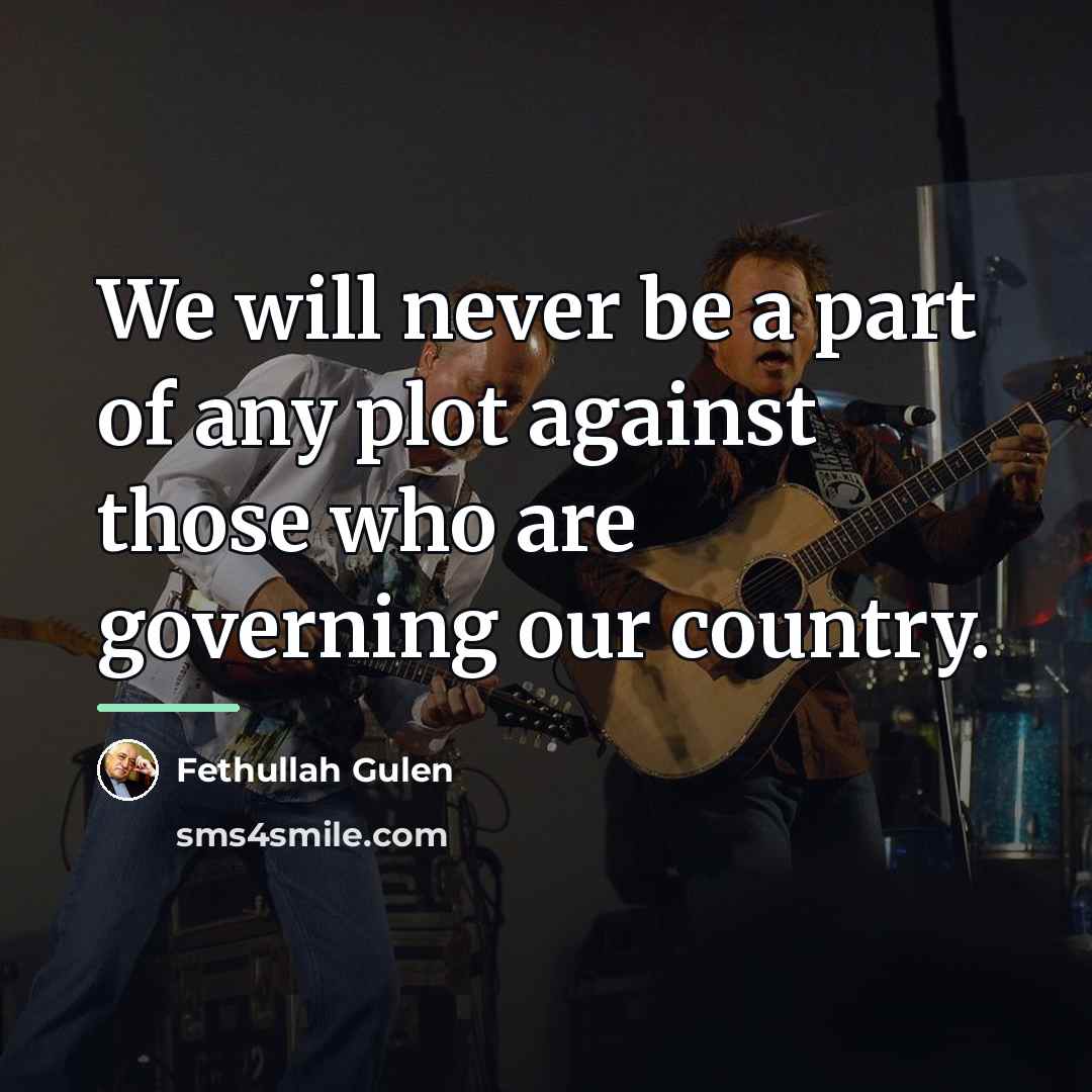 “We will never be a part of any plot against…” quote by Fethullah Gulen