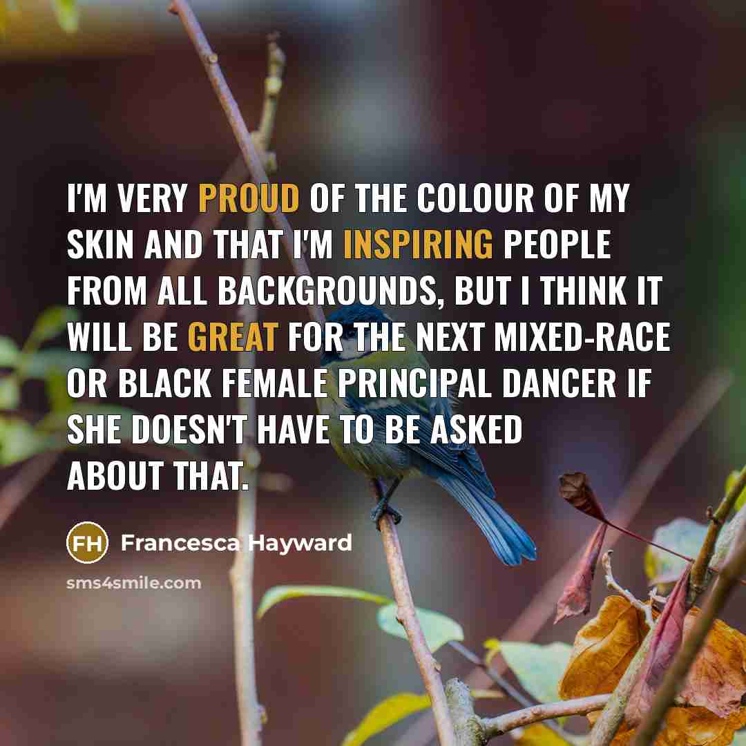 “I'm very proud of the colour of my skin and…” quote by Francesca Hayward