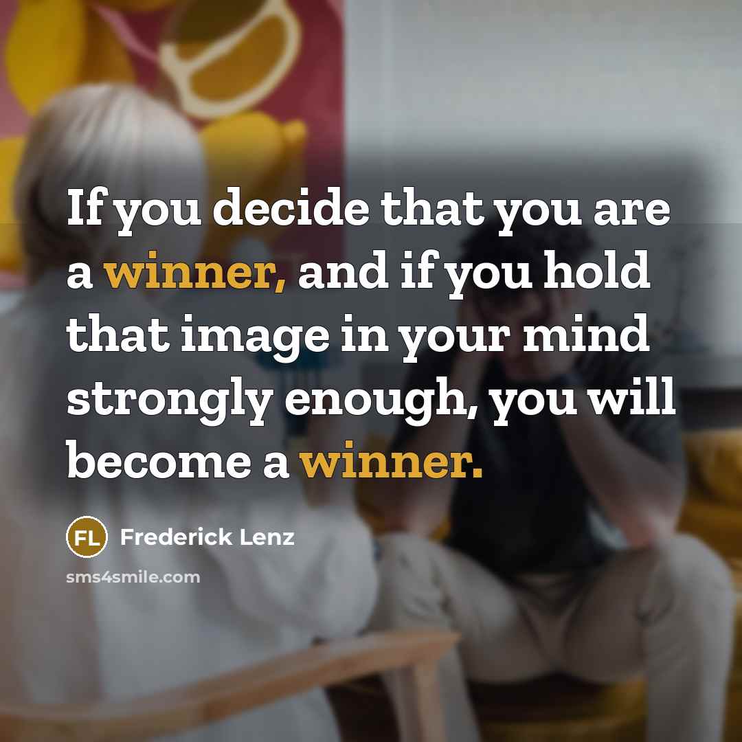 “If you decide that you are a winner, and if…” quote by Frederick Lenz