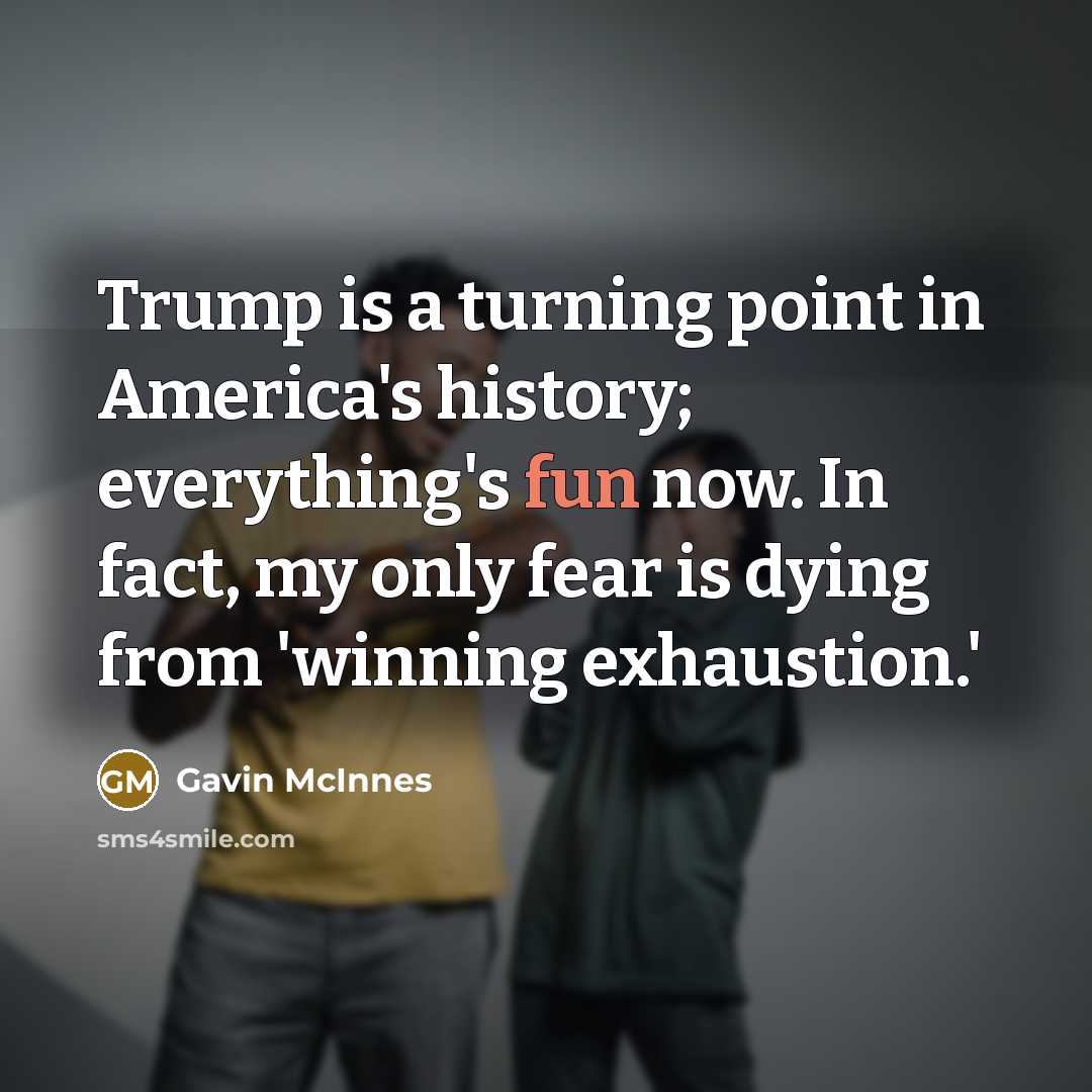 “Trump is a turning point in America's history; everything's fun…” quote by Gavin McInnes