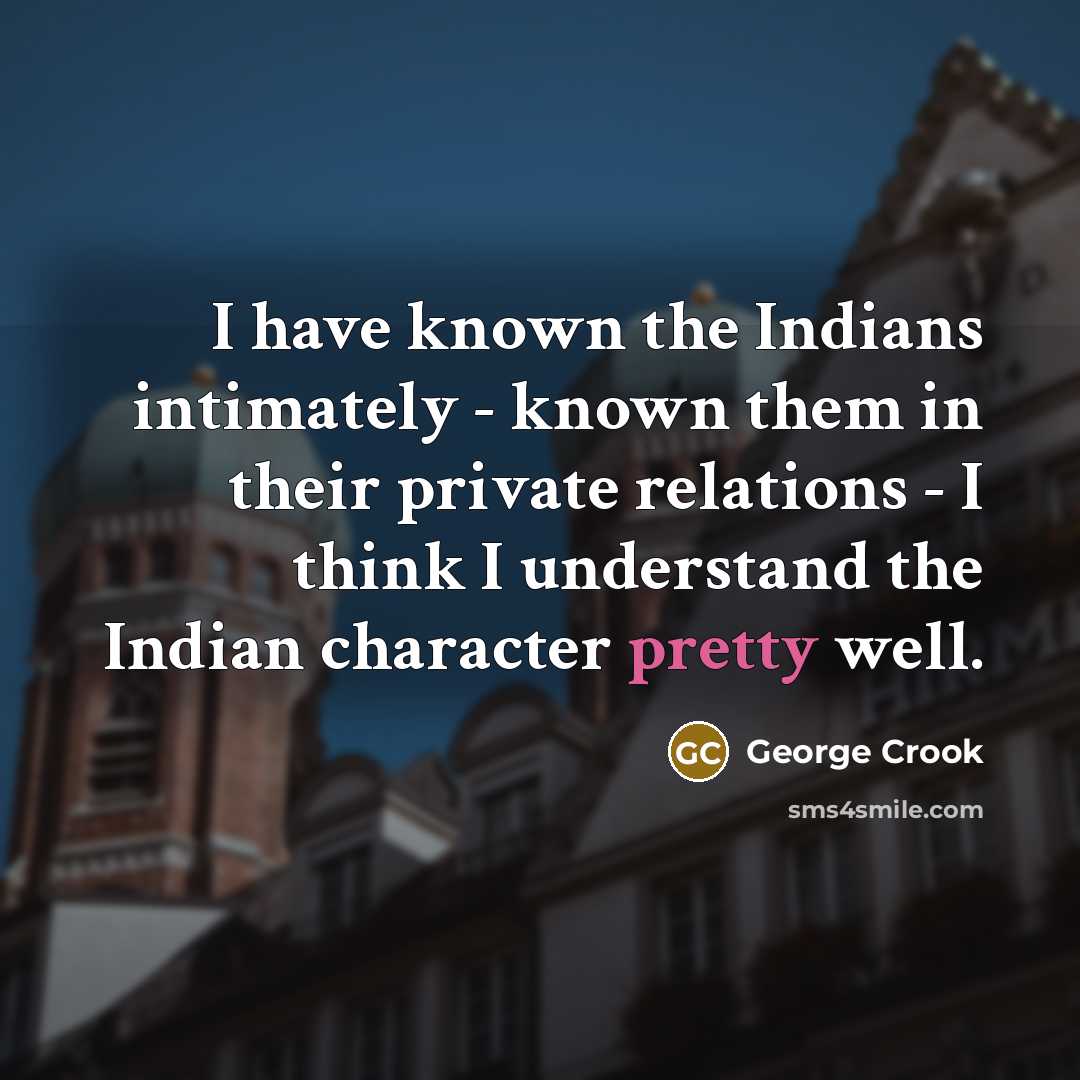 “I have known the Indians intimately - known them in…” quote by George Crook
