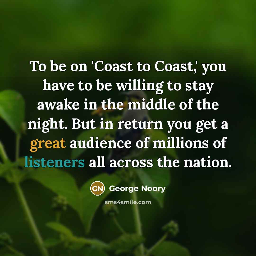 “To be on 'Coast to Coast,' you have to be…” quote by George Noory