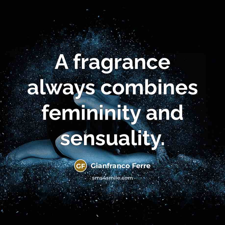 “A fragrance always combines femininity and sensuality.…” quote by Gianfranco Ferre