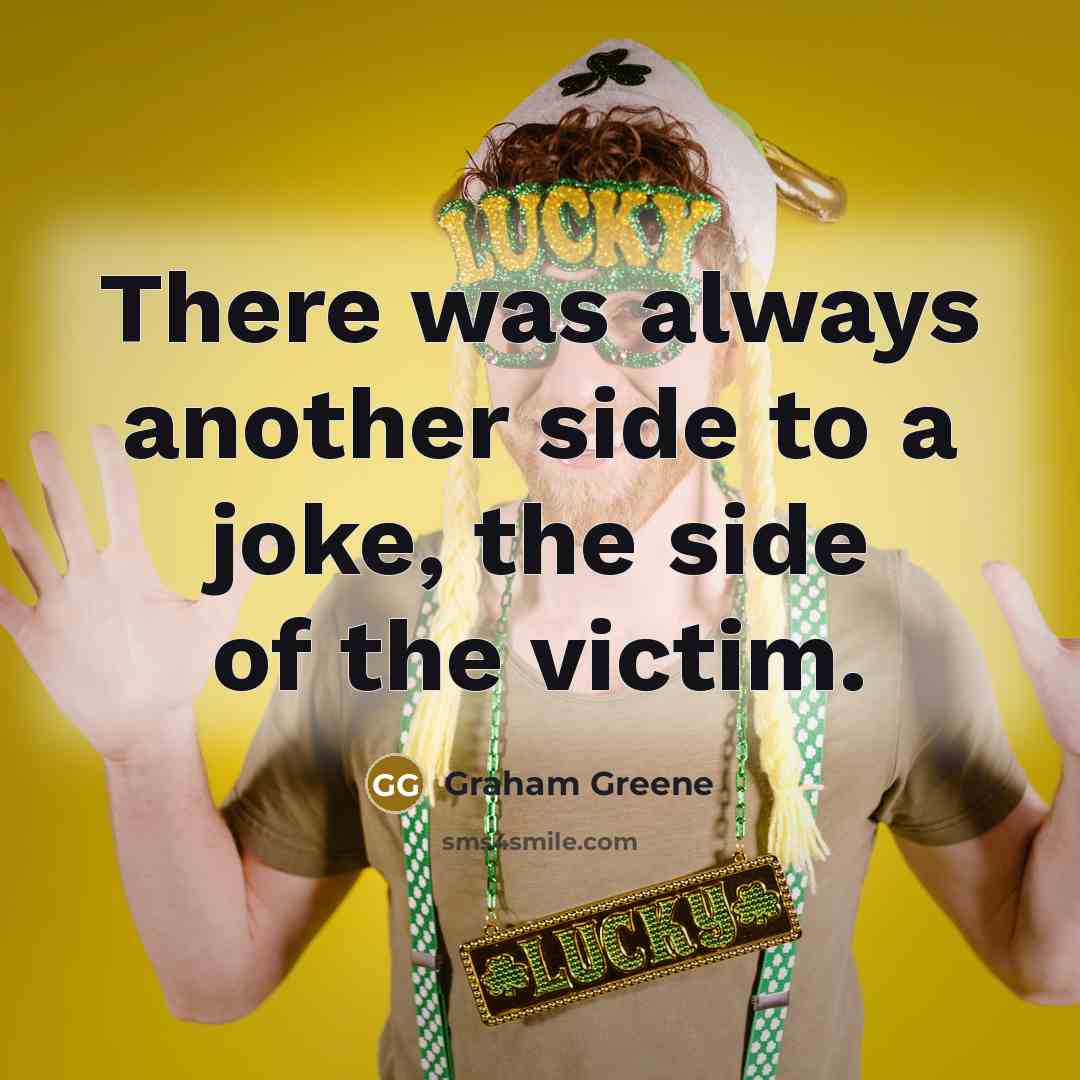 “There was always another side to a joke, the side…” quote by Graham Greene