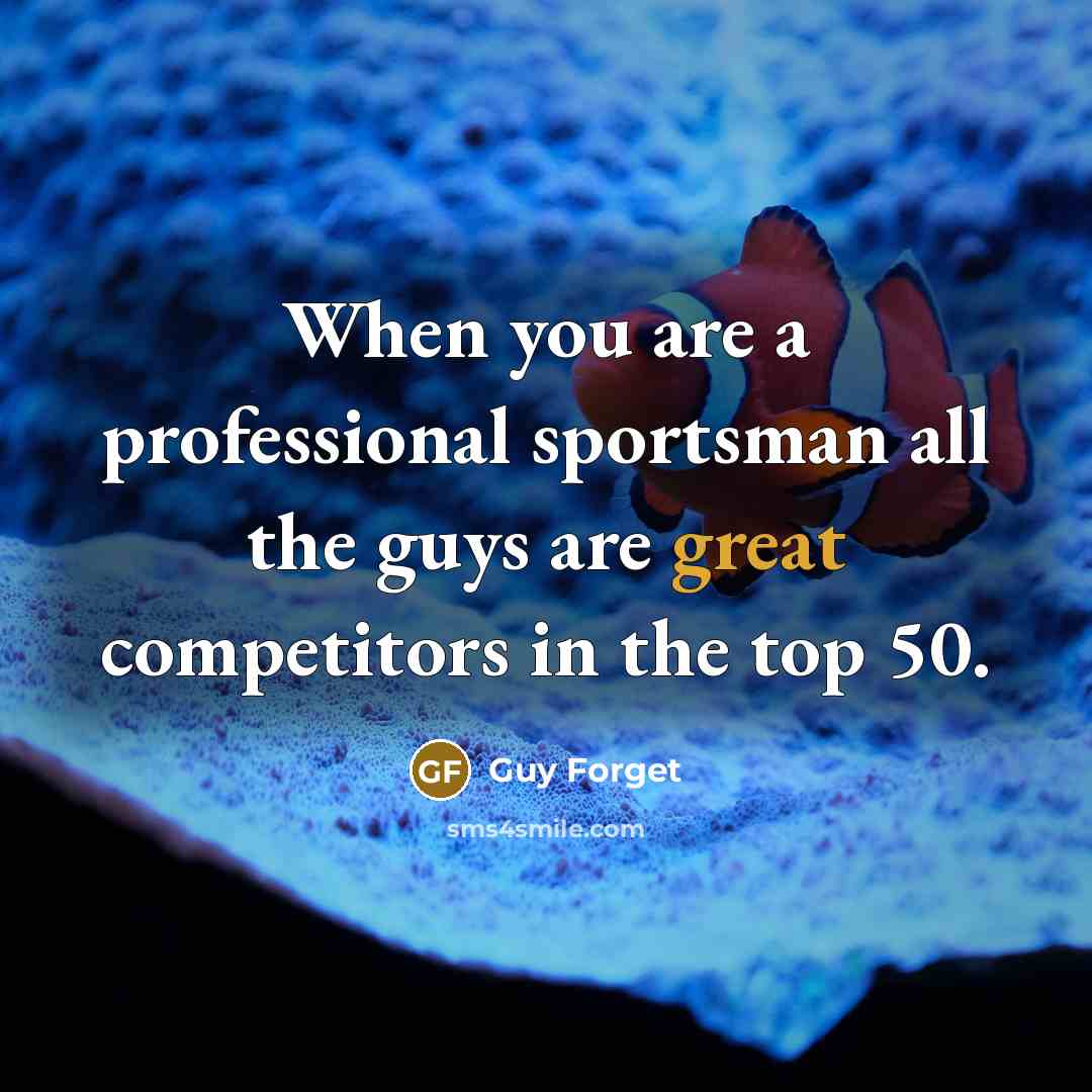 “When you are a professional sportsman all the guys are…” quote by Guy Forget