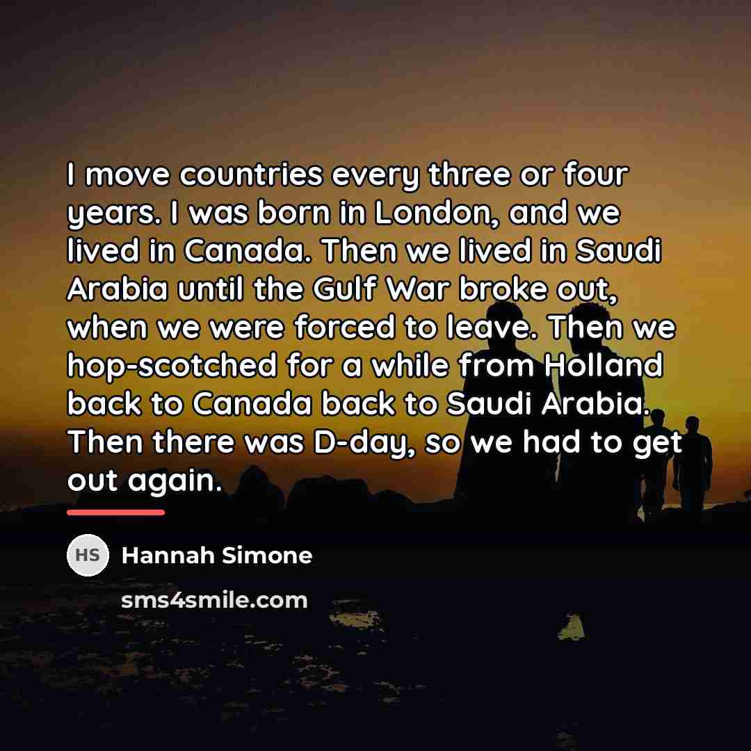 “I move countries every three or four years. I was…” quote by Hannah Simone