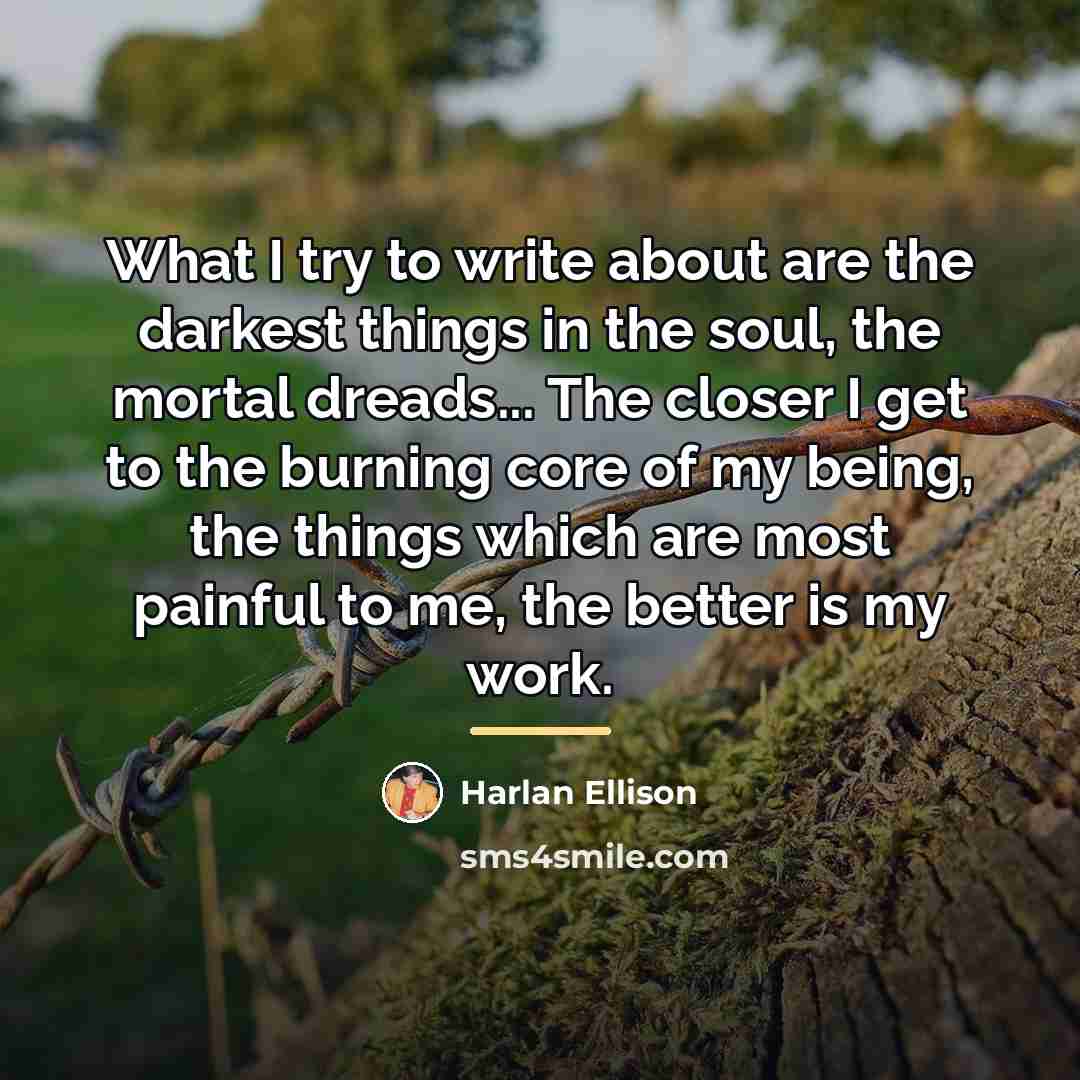 “What I try to write about are the darkest things…” quote by Harlan Ellison