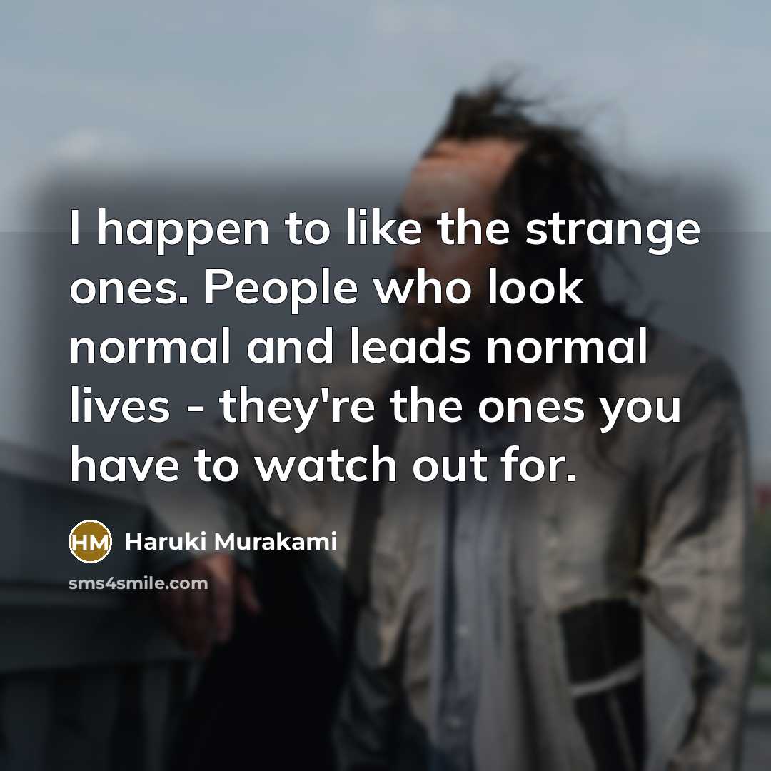 “I happen to like the strange ones. People who look…” quote by Haruki Murakami