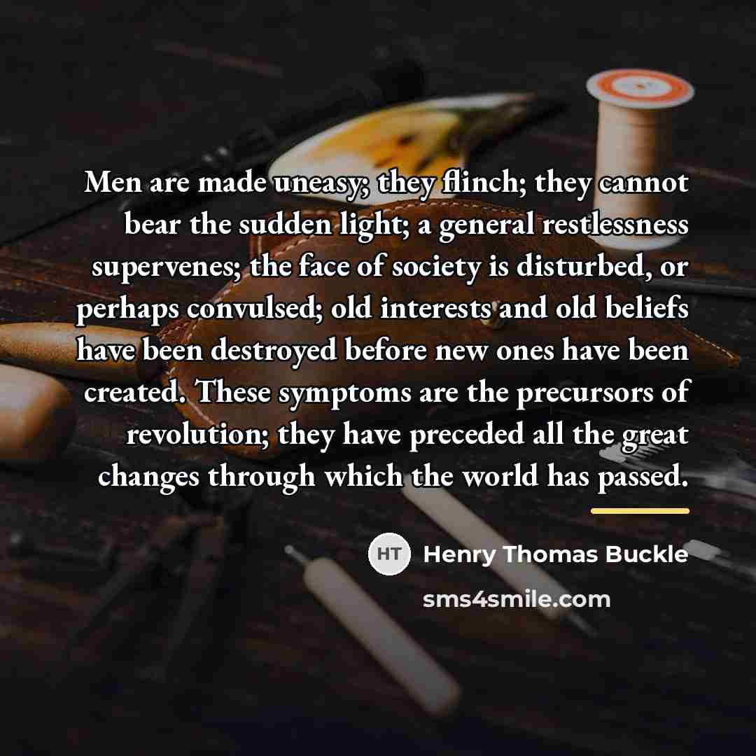 “Men are made uneasy; they flinch; they cannot bear the…” quote by Henry Thomas Buckle