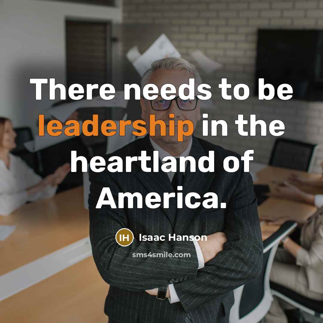 “There needs to be leadership in the heartland of America.…” quote by Isaac Hanson