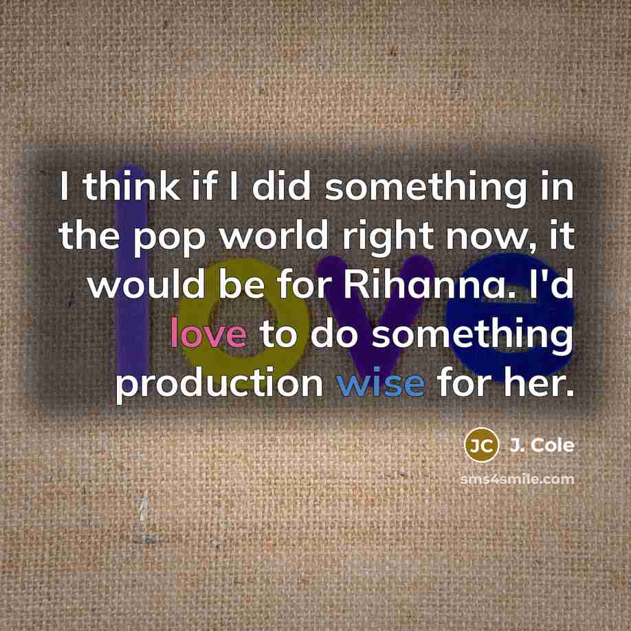 “I think if I did something in the pop world…” quote by J. Cole