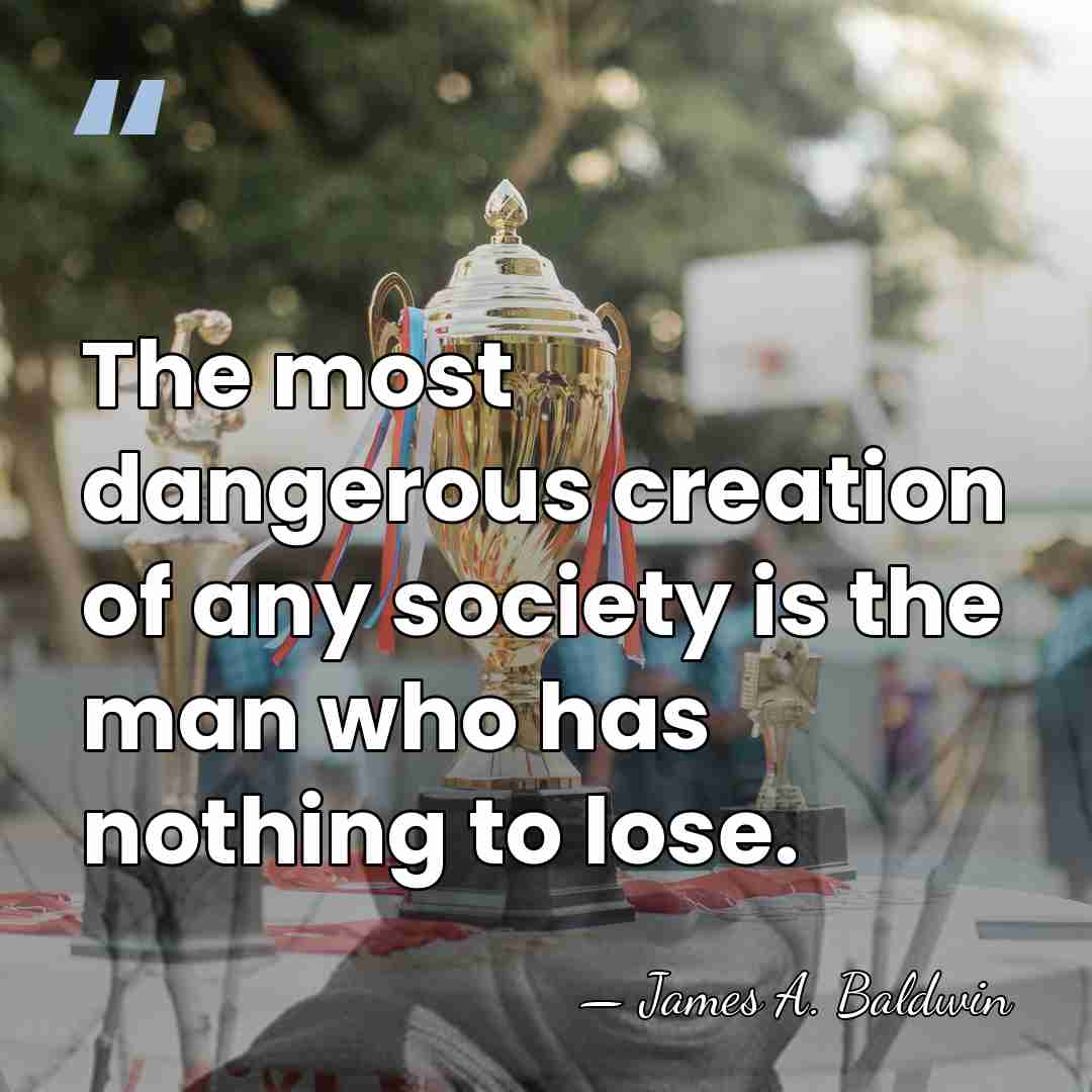 The most dangerous creation of any society is the man who has&hellip; - James A. Baldwin