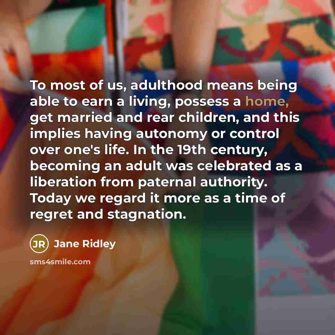 “To most of us, adulthood means being able to earn…” quote by Jane Ridley