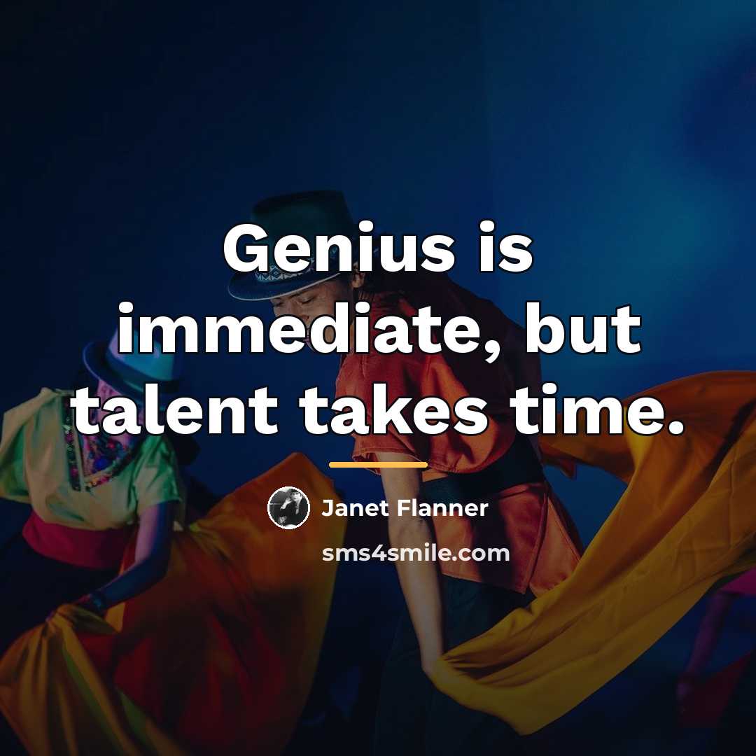 “Genius is immediate, but talent takes time.…” quote by Janet Flanner