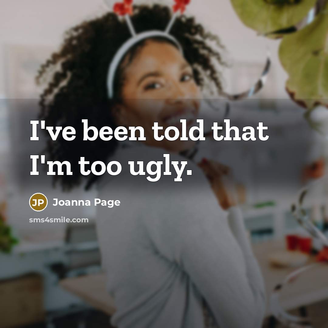 “I've been told that I'm too ugly.…” quote by Joanna Page